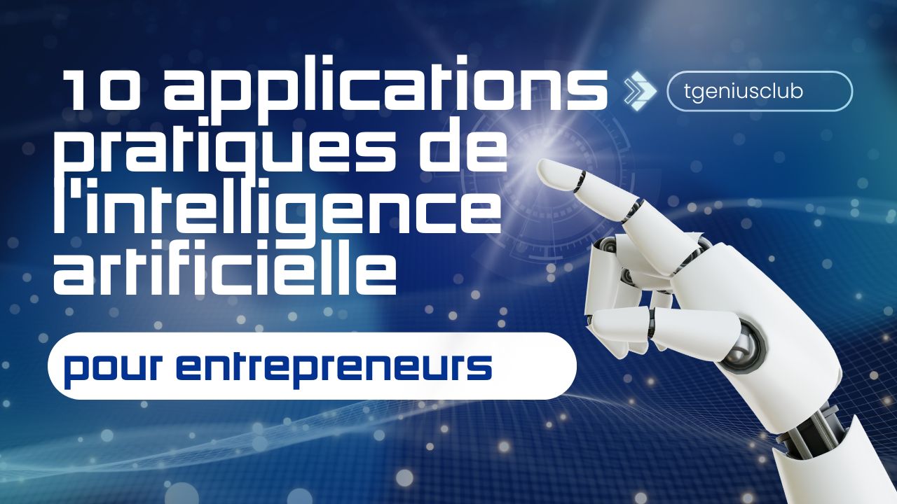 10 Applications Pratiques de l’IA pour Entrepreneurs